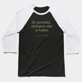 Be Yourself Everyone Else Is Taken Oscar Wilde Quote Baseball T-Shirt